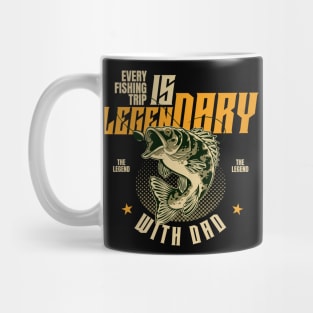 EVERY FISHING TRIP IS LEGENDARY WITH DAD Mug